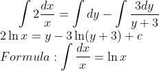 \int 2\frac{dx}{x}=\int dy-\int \frac{3dy}{y+3}\\ 2\ln x=y-3\ln(y+3)+c\\ Formula: \int \frac{dx}{x}=\ln x