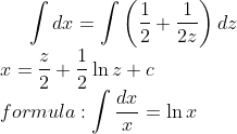 \int dx=\int \left ( \frac{1}{2}+\frac{1}{2z} \right )dz\\ x=\frac{z}{2}+\frac{1}{2}\ln z+c\\ formula:\int \frac{dx}{x}=\ln x