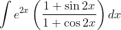 \int e^{2 x}\left(\frac{1+\sin 2 x}{1+\cos 2 x}\right) d x