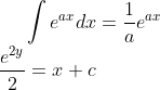 \int e^{ax} dx =\frac{1}{a}e^{ax}\\ \frac{e^{2y}}{2}=x+c