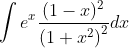\int e^{x} \frac{(1-x)^{2}}{\left(1+x^{2}\right)^{2}} d x