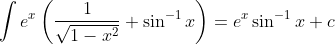 \int e^{x}\left(\frac{1}{\sqrt{1-x^{2}}}+\sin ^{-1} x\right)=e^{x} \sin ^{-1} x+c
