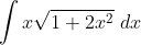 \int x \sqrt { 1+ 2 x^2 }\ dx