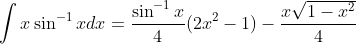 \int x\sin^{-1} xdx =\frac{\sin^{-1}x}{4}(2x^2-1)-\frac{x\sqrt{1-x^2}}{4}