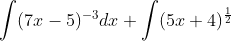 \int(7 x-5)^{-3} d x+\int(5 x+4)^{\frac{1}{2}}