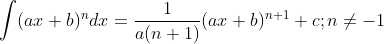 \int(a x+b)^{n} d x=\frac{1}{a(n+1)}(a x+b)^{n+1}+c ; n \neq-1