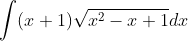 \int(x+1) \sqrt{x^{2}-x+1} d x