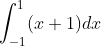 \int_{-1}^{1} (x+1)dx