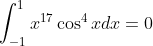 \int_{-1}^1x^{17}\cos^4 x dx=0