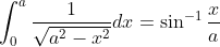 \int_{0}^{a} \frac{1}{\sqrt{a^{2}-x^{2}}} d x = \sin ^{-1} \frac{x}{a}