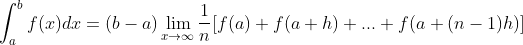 \int_{a}^{b}f(x)dx = (b-a)\lim_{x\rightarrow \infty }\frac{1}{n}[f(a)+f(a+h)+...+f(a+(n-1)h)]
