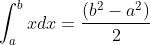 \int_{a}^{b}xdx = \frac{(b^2-a^2)}{2}