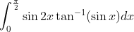 \int_0^\frac{\pi}{2}\sin 2x\tan^{-1}(\sin x)dx
