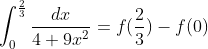 \int_0^\frac{2}{3}\frac{dx}{4+ 9x^2} = f(\frac{2}{3}) - f(0)