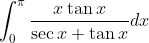 \int_0^\pi\frac{x\tan x}{\sec x + \tan x} dx