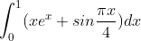 \int_0^1(xe^x + sin\frac{\pi x}{4})dx