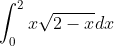 \int_0^2x\sqrt{2-x}dx