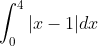 \int_0^4 |x-1|dx