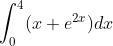 \int_0^4(x + e^{2x})dx