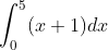 \int_0^5 (x + 1)dx