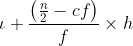 \iota +\frac{\left ( \frac{n}{2}-cf \right )}{f}\times h