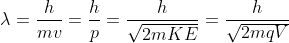 \lambda = \frac{h}{mv}= \frac{h}{p}=\frac{h}{\sqrt{2 m KE}}=\frac{h}{\sqrt{2 m q V}}