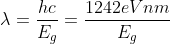 \lambda=\frac{hc}{E_{g}}=\frac{1242eVnm}{E_{g}}