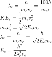 \lambda_{e}=\frac{h}{m_{e}v_{e}}=\frac{100h}{m_{e}c}\\ KE_{e}=\frac{1}{2}m_{e}v_{e}^{2}\\ m_{e}v_{e}^{2}=\sqrt{2E_{e}m_{e}}\\ \lambda_{e}=\frac{h}{m_{e}v_{e}}=\frac{h}{\sqrt{2E_{e}m_{e}}}\\ E_{e}=\frac{h^{2}}{2\lambda_{e}^{2}v_{e}}