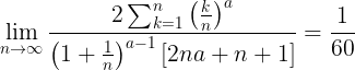 \large \lim _{n \rightarrow \infty} \frac{2 \sum_{k=1}^{n}\left(\frac{k}{n}\right)^{a}}{\left(1+\frac{1}{n}\right)^{a-1}[2 n a+n+1]}=\frac{1}{60}