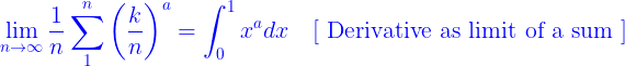 \large {\color{Blue} \lim _{n \rightarrow \infty} \frac{1}{n} \sum_{1}^{n}\left(\frac{k}{n}\right)^{a}=\int_{0}^{1} x^{a} d x \quad[\text { Derivative as limit of a sum }]}
