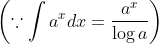 \left ( \because \int a^{x}dx=\frac{a^{x}}{\log a} \right )