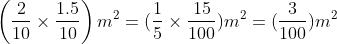 left ( frac210	imes frac1.510 ight )m^2=(frac15	imes frac15100)m^2=(frac3100)m^2