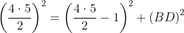\left ( \frac{4\cdot 5}{2} \right )^{2}= \left ( \frac{4\cdot 5}{2} -1\right )^{2}+\left ( BD \right )^{2}