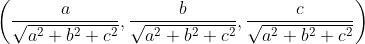 \left ( \frac{a}{\sqrt{a^{2}+b^{2}+c^{2}}},\frac{b}{\sqrt{a^{2}+b^{2}+c^{2}}},\frac{c}{\sqrt{a^{2}+b^{2}+c^{2}}} \right )