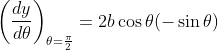 \left ( \frac{dy}{d \theta} \right )_{\theta=\frac{\pi}{2}} = 2b\cos \theta(-\sin \theta)