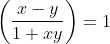 \left ( \frac{x-y}{1+xy} \right )=1