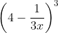 \left ( 4-\frac{1}{3x} \right )^{3}