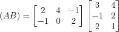 \left ( AB \right )=\begin{bmatrix} 2 & 4 &-1 \\ -1 & 0 & 2 \end{bmatrix}\begin{bmatrix} 3 & 4\\ -1 & 2\\ 2 & 1 \end{bmatrix}
