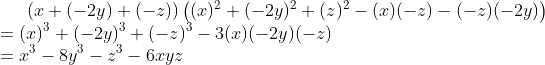 \left ( x+(-2y)+(-z) \right )\left ((x)^{2}+(-2y)^{2}+(z)^{2}-(x)(-z)-(-z)(-2y)\right )\\ =(x)^{3}+(-2y)^{3}+(-z)^{3}-3(x)(-2y)(-z)\\ =x^{3}-8y^{3}-z^{3}-6xyz