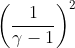 \left (\frac{1}{\gamma-1} \right )^{2}