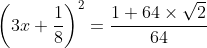 \left (3x+ \frac{1}{8} \right )^{2}=\frac{1+64\times\sqrt{2}}{64}