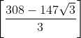\left [ \frac{308-147\sqrt{3}}{3} \right ]