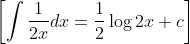 \left [ \int \frac{1}{2x} dx=\frac{1}{2}\log 2x +c\right ]