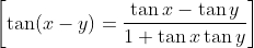 \left [ \tan(x-y)= \frac{\tan x - \tan y}{1+\tan x\tan y} \right ]