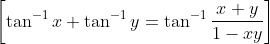 \left [ \tan^{-1} x + \tan^{-1}y = \tan^{-1} \frac{x+y}{1-xy} \right ]