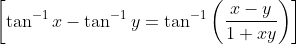 \left [ \tan^{-1} x - \tan^{-1}y = \tan^{-1} \left ( \frac{x-y}{1+xy} \right ) \right ]