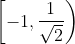 \left [ -1,\frac{1}{\sqrt{2}} \right )