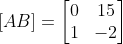 \left [ AB \right ]=\begin{bmatrix} 0 & 15\\ 1 & -2 \end{bmatrix}