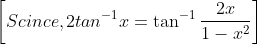 \left [ Scince, 2tan^{-1}x=\tan^{-1}\frac{2x}{1-x^{2}} \right ]