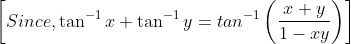 \left [ Since , \tan^{-1}x+\tan^{-1} y=tan^{-1}\left ( \frac{x+y}{1-xy} \right ) \right ]